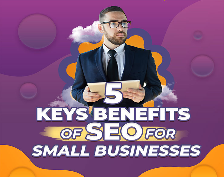 You Are Currently Viewing 5 Key Benefits Of Seo For Small Businesses