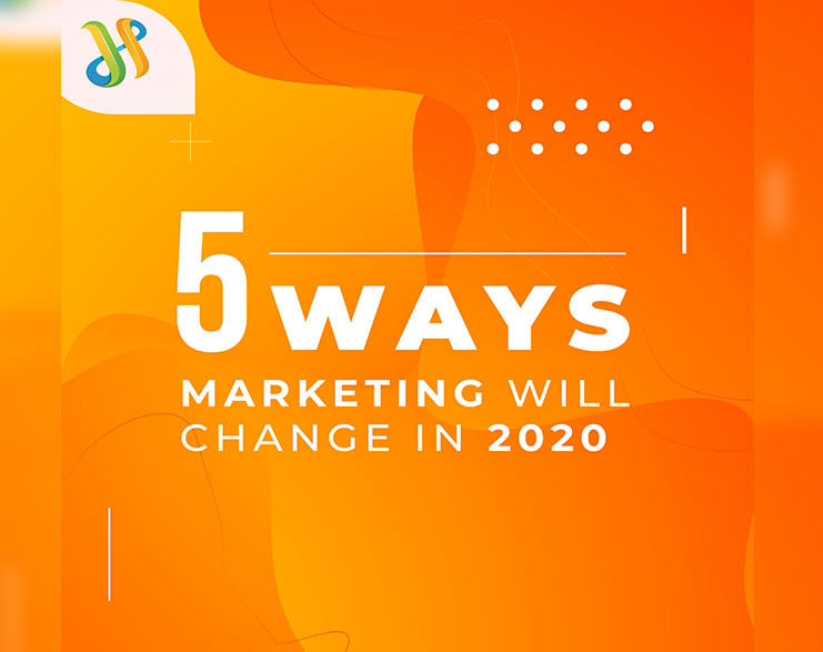 You Are Currently Viewing 5 Ways Marketing Will Change In 2020
