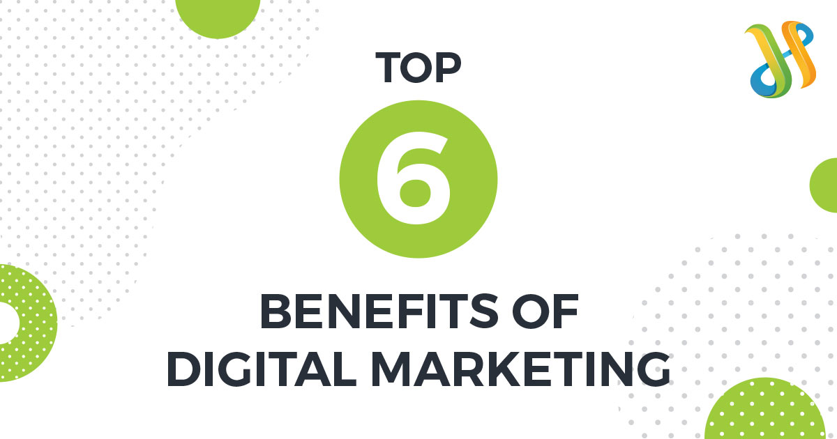 Top 6 Benefits Of Digital Marketing - Infinity Hub Blog
