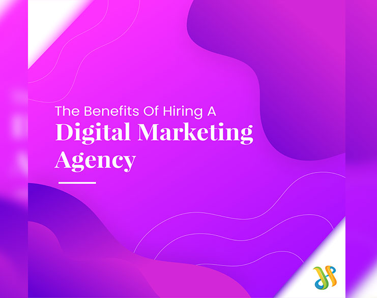 You Are Currently Viewing The Benefits Of Hiring A Digital Marketing Agency