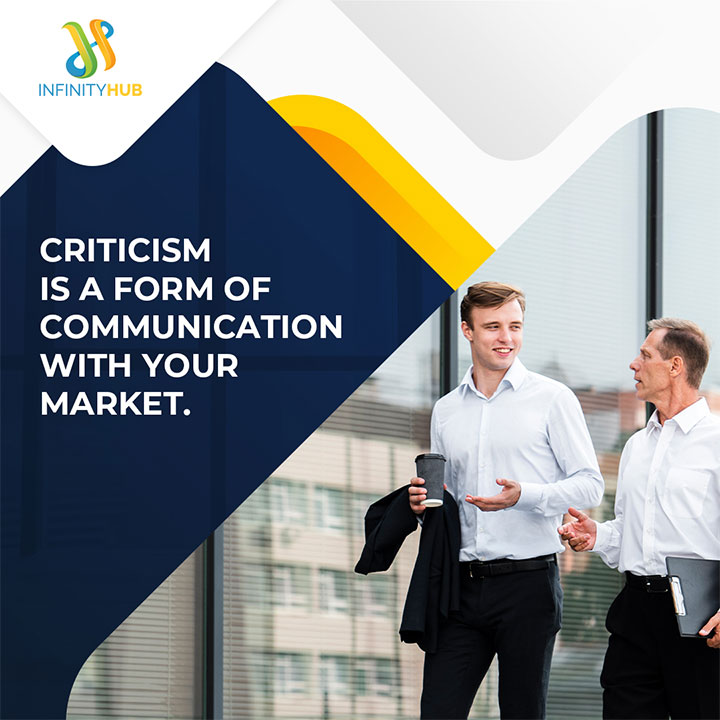 Criticism Is A Form Of Communication With Your Market