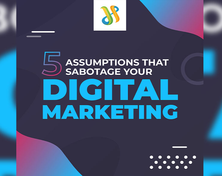 You Are Currently Viewing 5 Assumptions That Sabotage Your Marketing