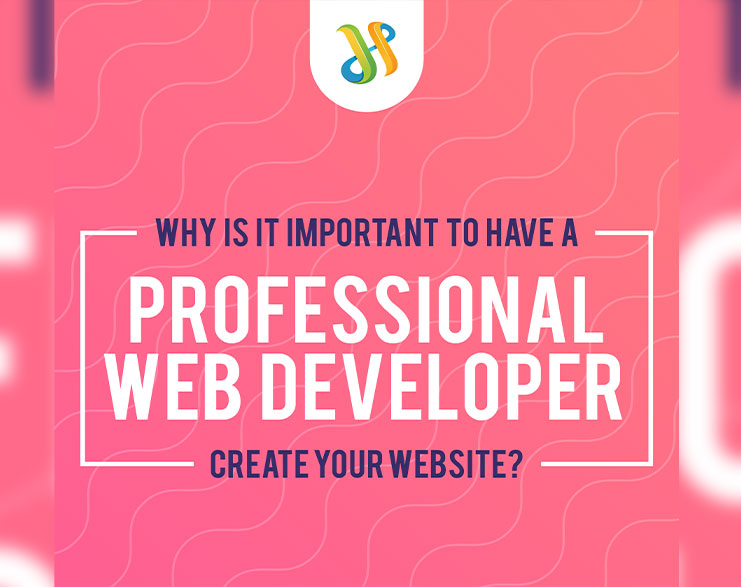 You Are Currently Viewing Why Is It Important To Have A Professional Web Developer To Create Your Website?
