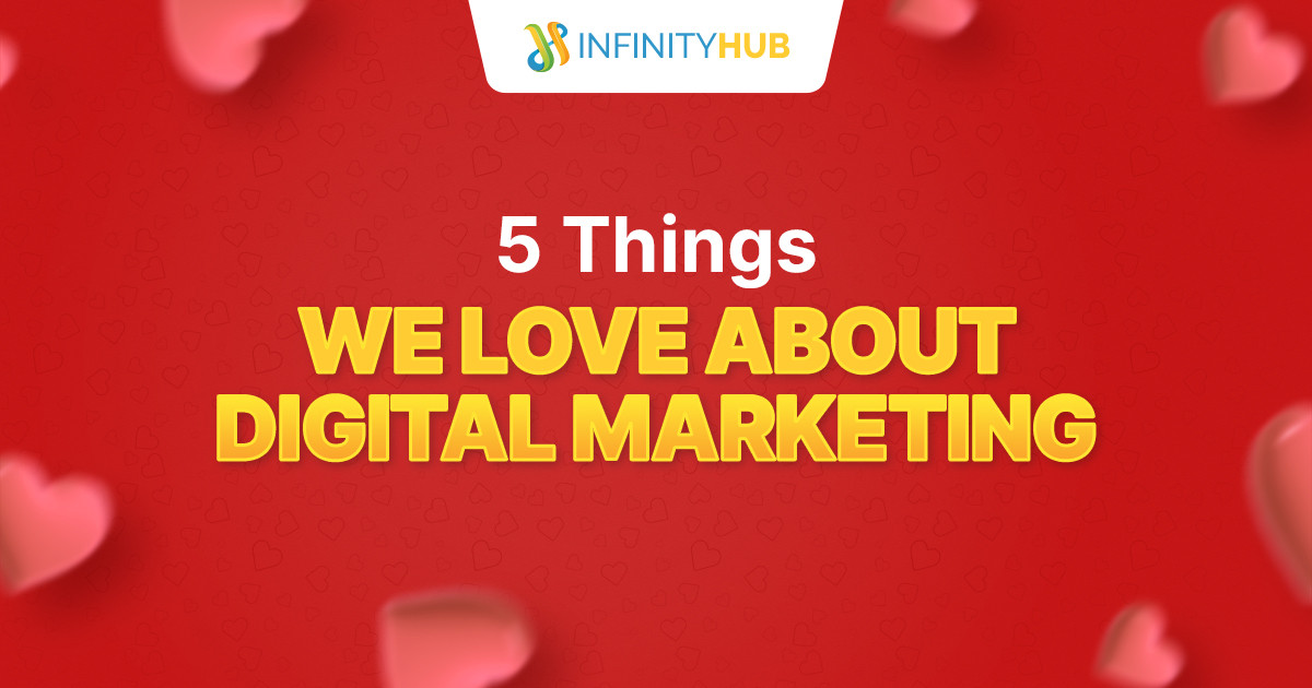 You Are Currently Viewing 5 Things We Love About Digital Marketing