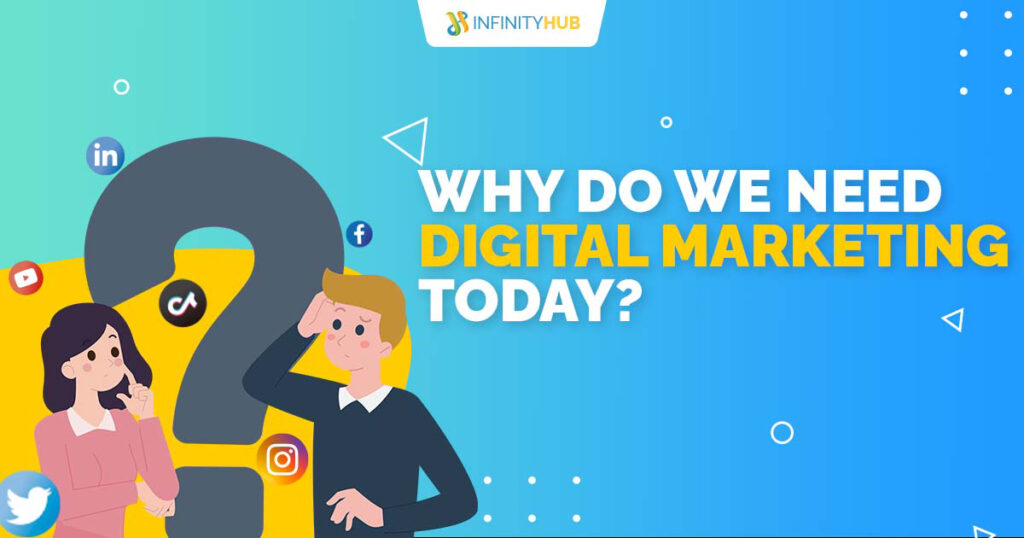 Why Do We Need Digital Marketing Today? - Infinity Hub